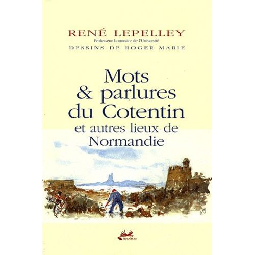Mots Et Parlures Du Cotentin Et Autres Lieux De Normandie