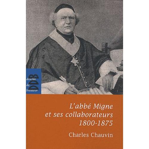 L'abbé Migne Et Ses Collaborateurs (1800-1875)