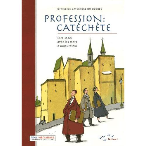 Profession : Catéchèse - Dire Sa Foi Avec Les Mots D'aujourd'hui