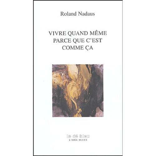 Vivre Quand Même Parce Que C'est Comme Ça