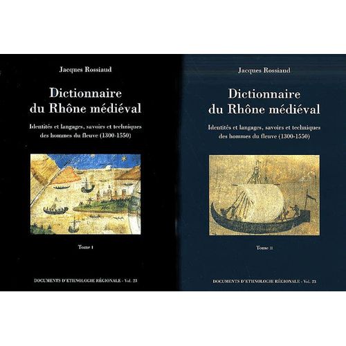 Dictionnaire Du Rhône Médiéval Coffret 2 Volumes : Identités Et Langages, Savoirs Et Techniques Des Hommes Du Fleuve (1300-1550)