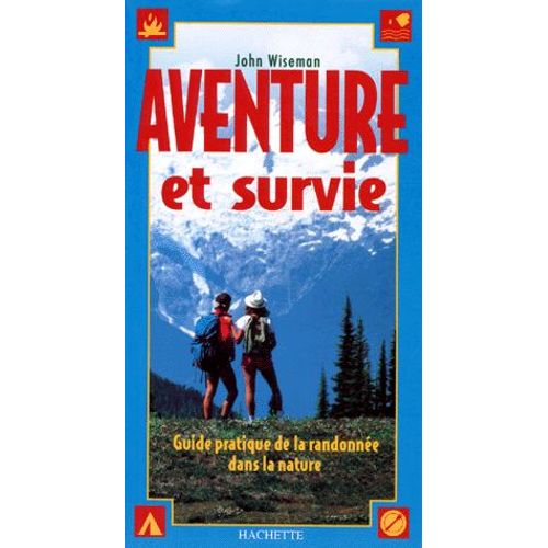 Aventure Et Survie - Guide Pratique De La Randonnée Dans La Nature