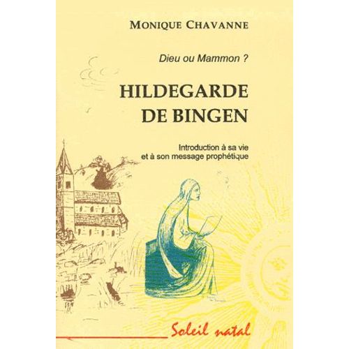 Hildegarde De Bingen, Dieu Ou Mammon ? Introduction À Sa Vie Et À Son Message Prophétique