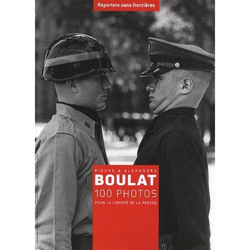 Pierre & Alexandra Boulat - 100 Photos Pour La Liberté De La Presse