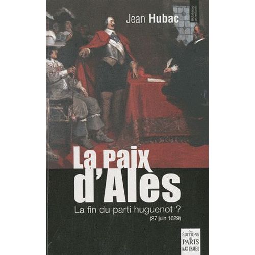 La Paix D'alès - 27 Juin 1629, La Fin Du Parti Huguenot ?