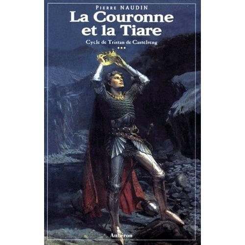 Cycle De Tristan De Castelreng Tome 3 - La Couronne Et La Tiare