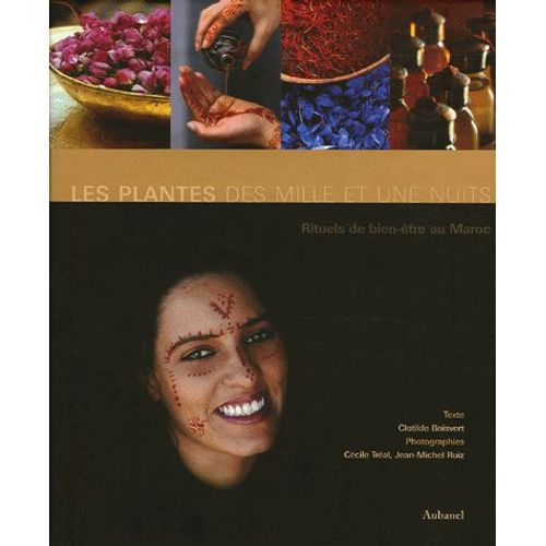 Les Plantes Des Mille Et Une Nuits - Rituels Du Bien-Être Au Maroc
