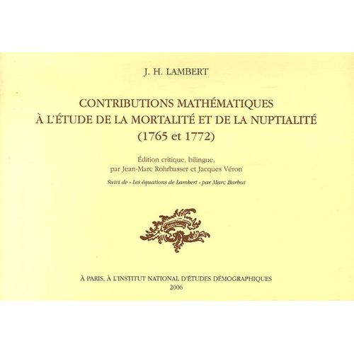 Contributions Mathématiques À L'étude De La Mortalité Et De La Nuptialité (1765-1772) - Edition Critique, Bilingue - Suivi De Les Équations De Lambert
