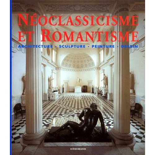 Néoclassicisme Et Romantisme - Architecture, Sculpture, Peinture, Dessin, 1750-1848
