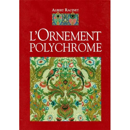 L'ornement Polychrome - Cent Planches En Couleurs Contenant Environ 2000 Motifs De Tous Les Styles, Art Ancien Et Asiatique, Moyen Âge, Renaissance, Xviie Et Xviiie Siècle, Recueil...