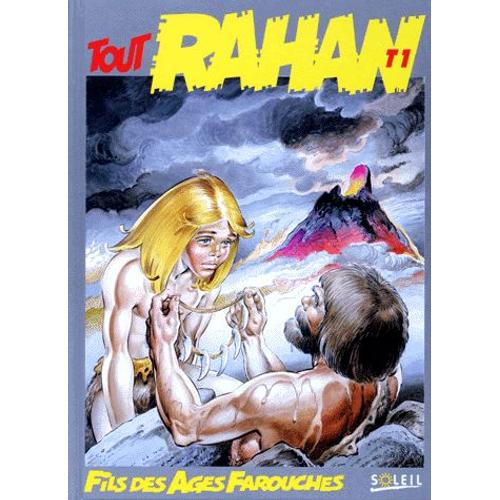 Tout Rahan Numero 1 L'integrale : L'enfance De Rahan - Le Secret Du Soleil - La Forde Folle - Le Piege A Poissons - La Pierre Magique - Le Tombeau Liquide - Le Dieu Mammouth