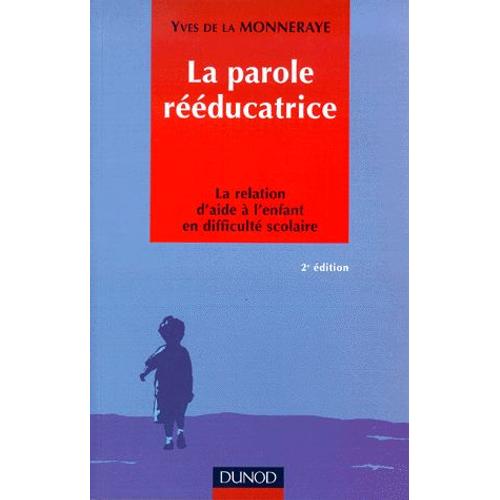 La Parole Rééducatrice - La Relation D'aide À L'enfant En Difficulté Scolaire, 2ème Édition