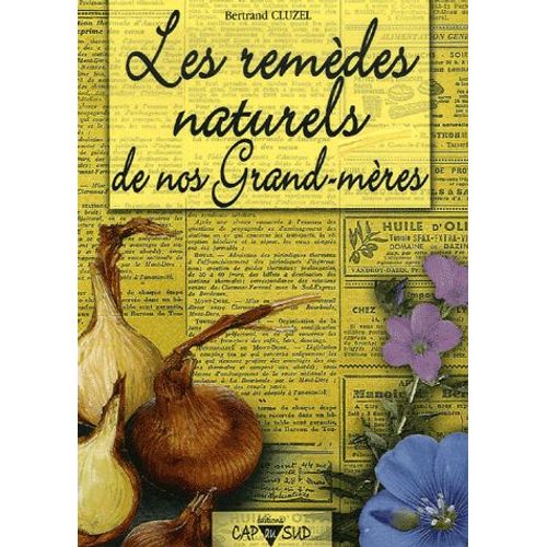 Les Remèdes Naturels De Nos Grand-Mères
