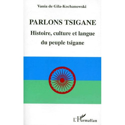 Parlons Tsigane - Histoire, Culture Et Langue Du Peuple Tsigane
