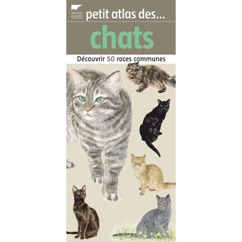 Petit Atlas Des Chats - Découvrir 50 Races Communes