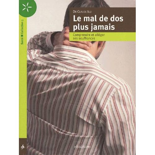 Le Mal De Dos Plus Jamais - Comprendre Et Alléger Ses Souffrances