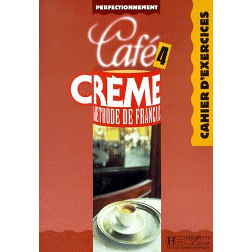 Cafe Creme Niveau 4. Cahier D'exercices
