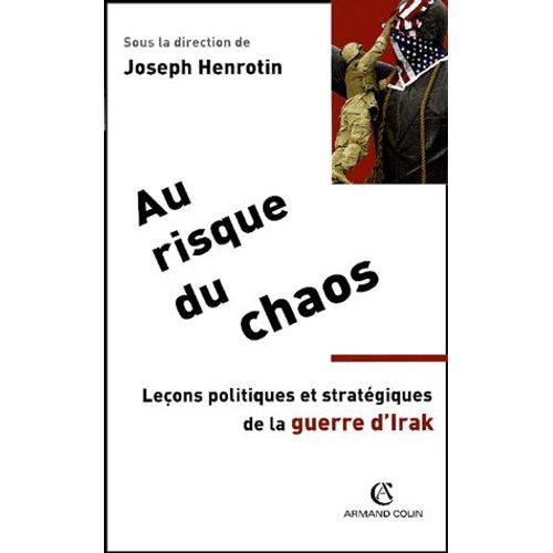 Au Risque Du Chaos - Leçons Politiques Et Stratégiques De La Guerre D'irak