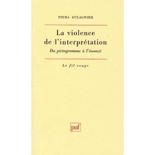 La Violence De L'interpretation - Du Pictogramme À L'énoncé