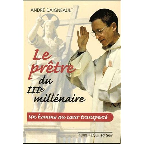 Le Prêtre Du Troisième Millénaire - Un Homme Au Coeur Transpercé