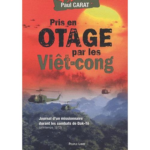 Pris En Otage Par Les Viêt-Cong - Journal D'un Missionnaire Durant Les Combats De Dak-Tô