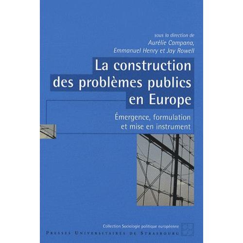 La Construction Des Problèmes Publics En Europe - Emergence, Formulation Et Mise En Instrument
