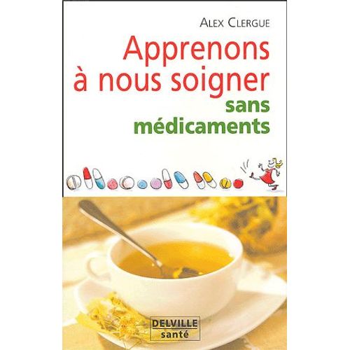 Apprenons À Nous Soigner Sans Médicaments