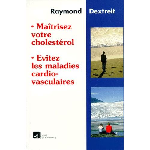Maitrisez Votre Cholesterol - Evitez Les Maladies Cardio-Vasculaires