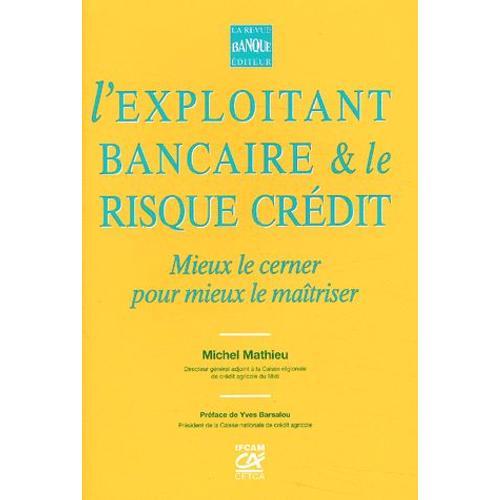 L'exploitant Bancaire & Le Risque De Crédit - Mieux Le Cerner Pour Mieux Le Maîtriser