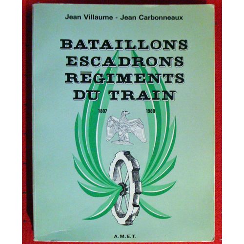 Bataillons, Escadrons, Régiments Du Train - 1807-1980 Bataillons, Escadrons, Régiments Du Train - 1807-1980