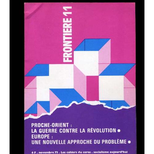 Frontière N°11 - Novembre 73 - Proche-Orient : La Guerre Contre La Révolution - Europe : Une Nouvelle Approche Du Problème