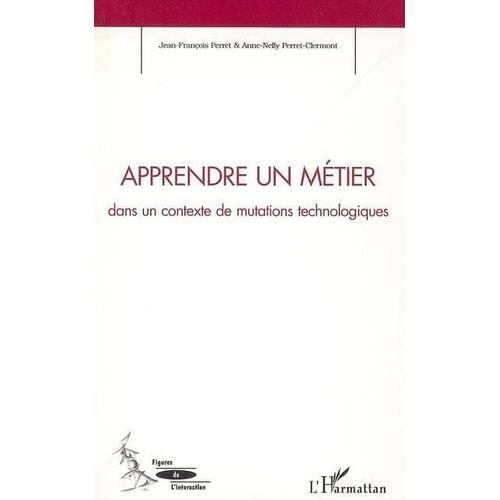 Apprendre Un Métier : Dans Un Contexte De Mutations Technologiques