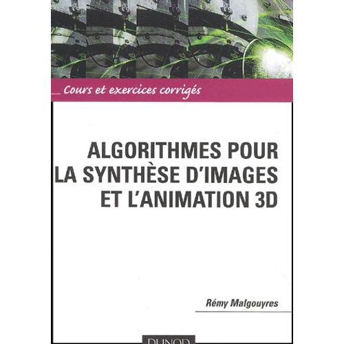 Algorithmes Pour La Synthèse D'images Et L'animation 3d - Cours Et Exercices Corrigés