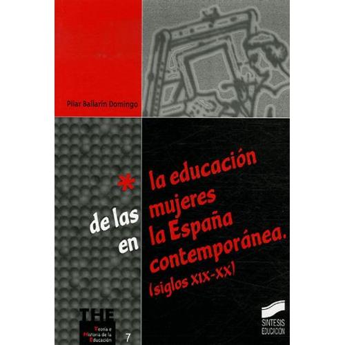 La Educacion De Las Mujeres En España Contemporanea (Siglos Xix-Xx)