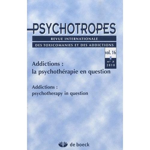 Psychotropes Volume 16 N° 2/2010 - Addictions : La Psychothérapie En Question