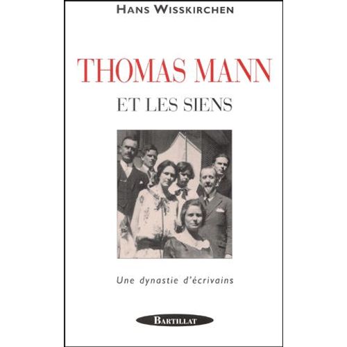 Thomas Mann Et Les Siens - Une Dynastie D'écrivains