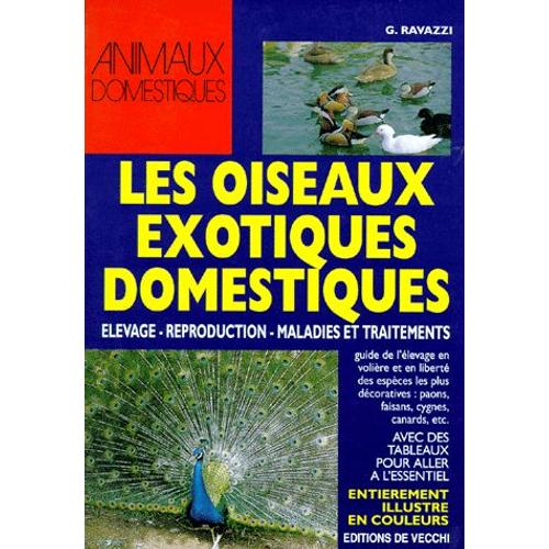 Les Oiseaux Exotiques Domestiques - Elevages, Reproduction, Maladies Et Traitements