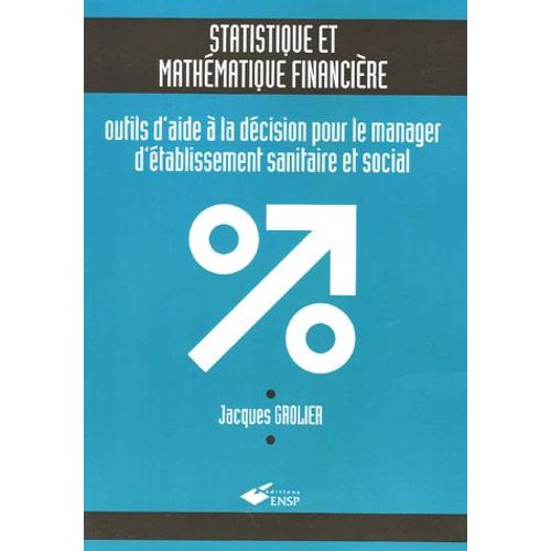 Statistique Et Mathématique Financière - Outils D'aide À La Décision Pour Le Manager D'établissement Sanitaire Et Social (1cédérom)