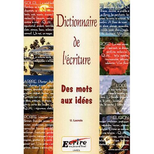 Dictionnaire De L'écriture - Des Mots Aux Idées