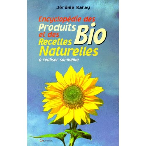 Encyclopédie Des Produits Bio Et Des Recettes Naturelles À Réaliser Soi-Même
