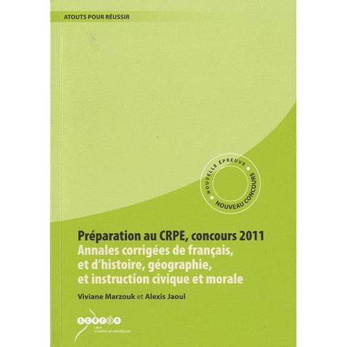 Préparation Au Crpe, Concours 2011 - Annales Corrigées De Français Et D'histoire, Géographie Et D'instruction Civique Et Morale