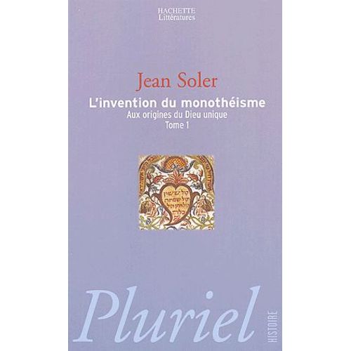 Aux Origines Du Dieu Unique Tome 1 - L'invention Du Monothéisme