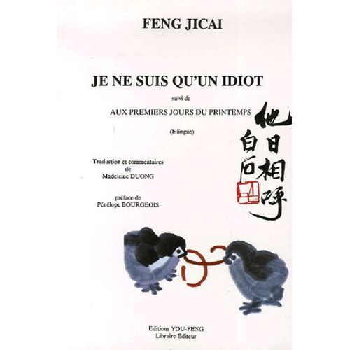 Je Ne Suis Qu'un Idiot - Suivi De Aux Premiers Jours Du Printemps, Edition Bilingue Chinois-Français
