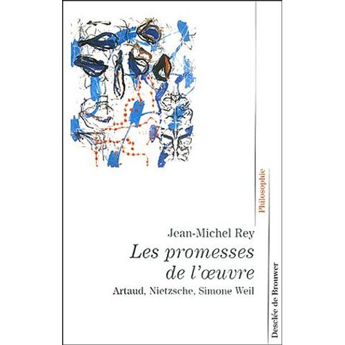 Les Promesses De L'oeuvre - Artaud, Nietzsche, Simone Weil