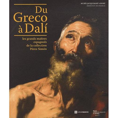 Du Greco À Dali - Les Grands Maîtres Espagnols De La Collection Pérez Simon