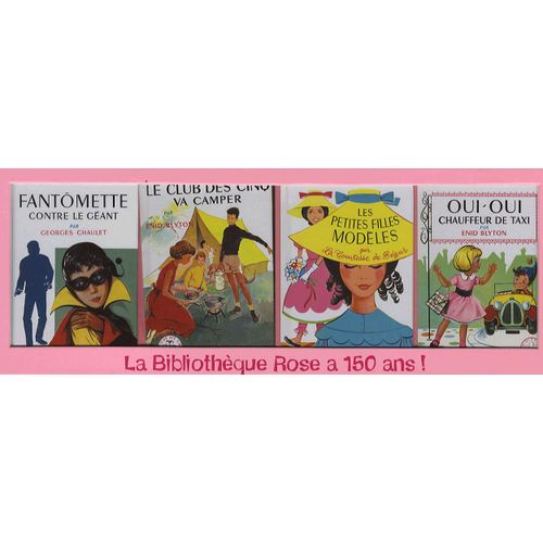La Bibliothèque Rose A 150 Ans ! - Coffret Anniversaire En 4 Volumes : Fantômette Contre Le Géant - Le Club Des Cinq Va Camper - Les Petites Filles Modèles - Oui-Oui Chauffeur De Taxi