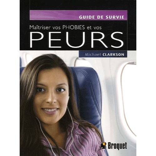 Maîtriser Vos Phobies Et Vos Peurs
