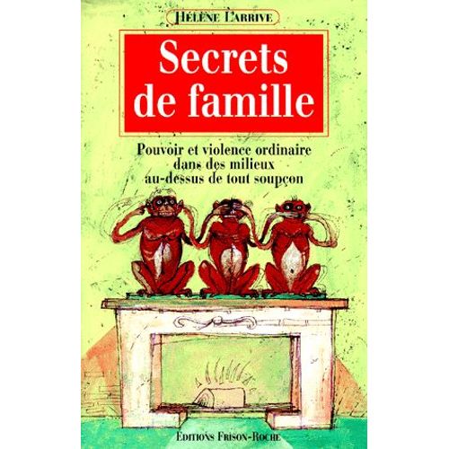 Secrets De Famille - Pouvoir Et Violence Ordinaire Dans Des Milieux Au-Dessus De Tout Soupçon