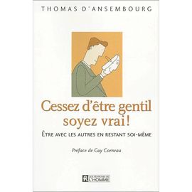 Cessez D'être Gentil, Soyez Vrai ! Etre Avec Les Autres En Restant Soi-Même