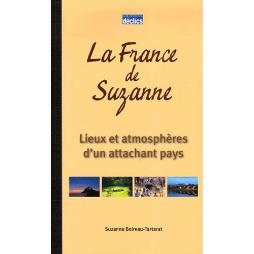 La France De Suzanne - Lieux Et Atmosphères D'aun Attachant Pays